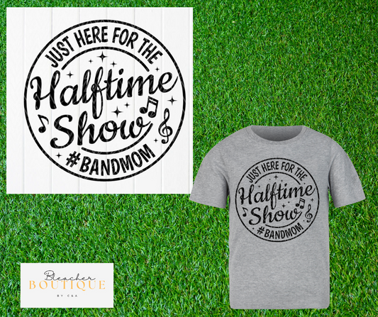 Just Here For the Halftime Show Band Mom